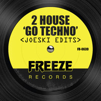 2 House - Go Techno - Joeski Edits