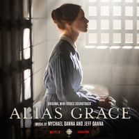 Jeff Danna & Mychael Danna - Alias Grace (Original Mini Series Soundtrack)
