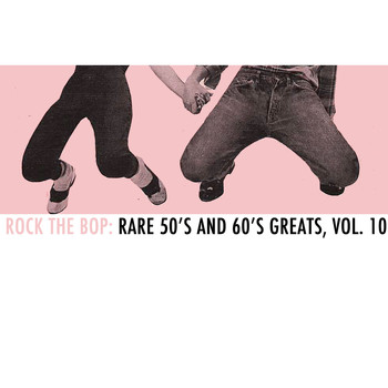 Various Artists - Rock the Bop: Rare 50s and 60s Greats, Vol. 10