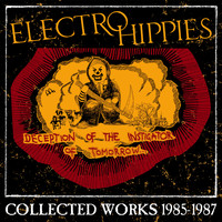 Electro Hippies - Deception of the Instigator of Tomorrow: Collected Works 1985-1987