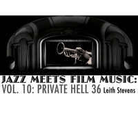 Leith Stevens - Jazz Meets Film Music, Vol. 10: Private Hell 36
