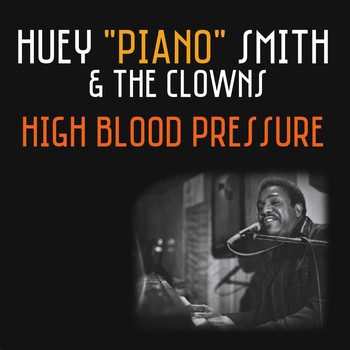 Huey "Piano" Smith & The Clowns - High Blood Pressure