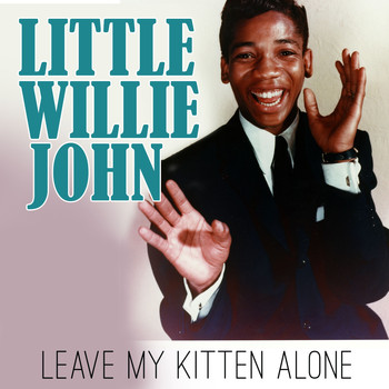 Little Willie John - Leave My Kitten Alone