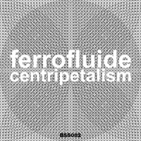 Ferrofluide - Centripetalism
