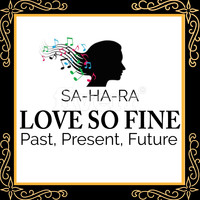 Sahara - Love so Fine (Past, Present, Future)