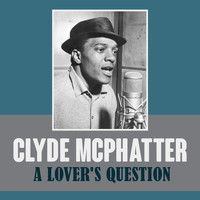 Clyde McPhatter - A Lover's Question