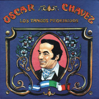 Oscar Chávez - Los Tangos Prohibidos