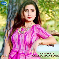 Anju Panta - Collection Song
