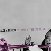 Jimmy Witherspoon - Jazz Milestones: Jimmy Witherspoon, Vol. 1