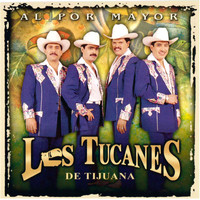 Los Tucanes De Tijuana - Al por Mayor