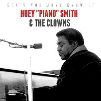 Huey "Piano" Smith & The Clowns - Don't You Just Know It