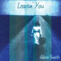 Gloria Smith - Leavin' You