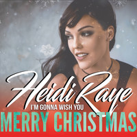 Heidi Raye - I'm Gonna Wish You Merry Christmas