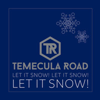 Temecula Road - Let It Snow! Let It Snow! Let It Snow!