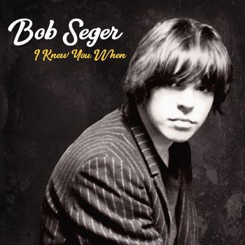 Bob Seger - I Knew You When (Deluxe)