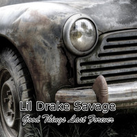 Lil Drake Savage - Good Things Last Forever