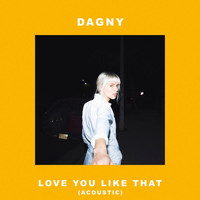 Dagny - Love You Like That (Acoustic)