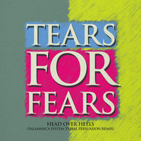 Tears For Fears - Head Over Heels (Talamanca System Tribal Persuasion Remix)