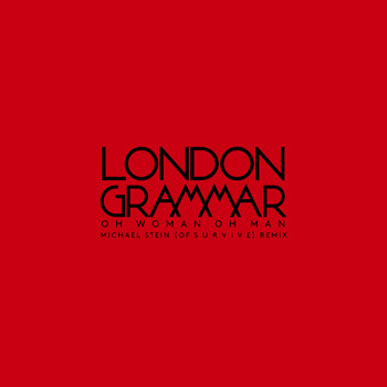 London Grammar - Oh Woman Oh Man (Michael Stein Of S U R V I V E Remix)