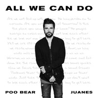 Poo Bear, Juanes - All We Can Do