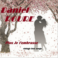 Daniel Roure - Plus je t'embrasse