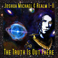 Joshua Michael & Realm 1-11 - The Truth Is Out There