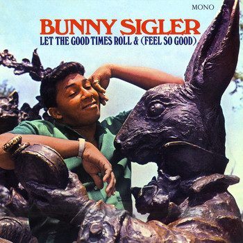 Bunny Sigler - Let The Good Times Roll & (Feel So Good) (Mono Version)