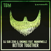DJ Sub Zero & UNOMAS feat. Mannywellz - Better Together