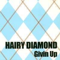 Hairy Diamond - Givin Up