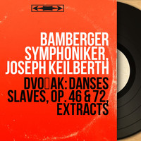 Bamberger Symphoniker, Joseph Keilberth - Dvořák: Danses slaves, Op. 46 & 72, Extracts (Stereo Version)