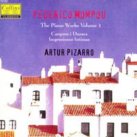 Artur Pizarro - Mompou: Piano Works Vol. 1