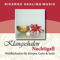 Ricardo M - Klangschalen Nachtigall (Wohlbefinden für Körper, Geist und Seele)