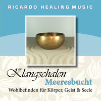 Ricardo M - Klangschalen Meeresbucht (Wohlbefinden für Körper, Geist und Seele)