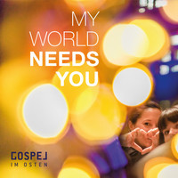 Gospel im Osten - My World Needs You