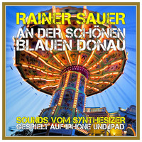 Rainer Sauer - An der schönen blauen Donau (Eine Sammlung großartiger Tanzlieder)