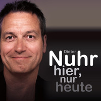Dieter Nuhr - Nuhr hier, nur heute (Ungekürzt)