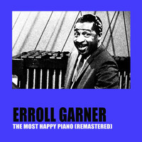 Errol Garner - The Most Happy Piano (Remastered)