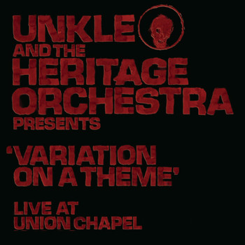 UNKLE & The Heritage Orchestra - Unkle and the Heritage Orchestra Presents 'Variation of a Theme' Live at the Union Chapel