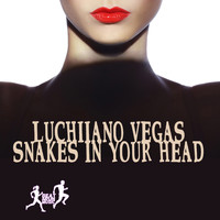Luchiiano Vegas - Snakes in Your Head