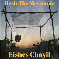 Hesh The Messianic - Eishes Chayil