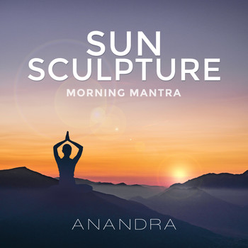 Anandra - Sun Sculpture (Morning Mantra)