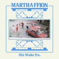 Martha Ffion - We Make Do