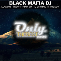 Black Mafia DJ - Lláman / I Don't Think So / To Unwind in the Sun