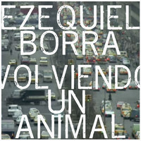 Ezequiel Borra - Volviendo un Animal