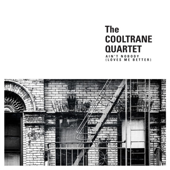 The Cooltrane Quartet - Ain't Nobody (Loves Me Better)