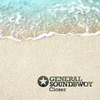 General Soundbwoy - Closer