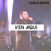Juan Ramon - Ven Aqui