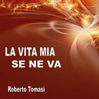 Roberto Tomasi - La vita mia se ne va
