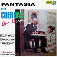 Toño Fuentes - Fantasía en Cuerdas Que Lloran