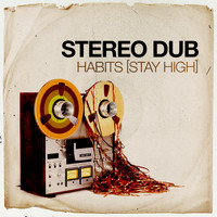 Stereo Dub - Habits (Stay High)
